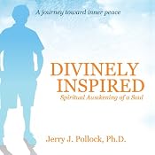 Divinely Inspired: Spiritual Awakening of a Soul | [Jerry J. Pollock]