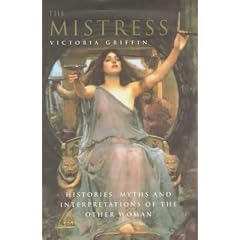 The Mistress: Histories, Myths and Interpretations of the Other Woman