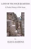 Land of the Four Quarters: A Poetic History of the Incas