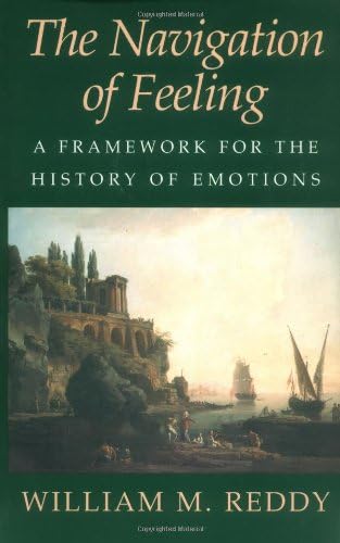 The Navigation of Feeling: A Framework for the History of Emotions