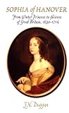Sophia of Hanover: From Winter Princess to Heiress of Great Britain, 1630 1714