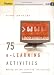  : 75 e-Learning Activities: Making Online Learning Interactive