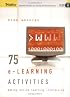 75 e-Learning Activities: Making Online Learning Interactive