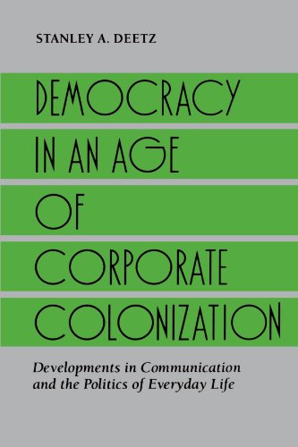 Democracy in an Age of Corporate Colonization: Developments in Communication and the Politics of Everyday Life (Suny Series in Speech Communication)