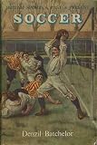 Soccer: A History of Association Football (British Sports Past and Present)