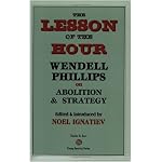 The Lesson Of The Hour: Wendell Phillips On Abolition & Strategy book cover