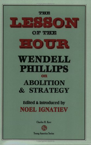The Lesson Of The Hour: Wendell Phillips On Abolition & Strategy