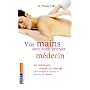 Vos mains sont votre premier m�decin : Les techniques simples du massage des points d'acupuncture pour soulager la douleur et pr�venir les maladies