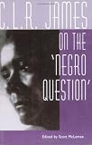 C. L. R. James on the ?Negro Question?