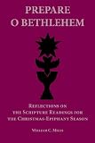 Prepare O Bethlehem: Reflections on the Scripture Readings for the Christmas-Epiphany Season