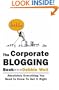The Corporate Blogging Book: Absolutely Everything You Need to Know to Get It Right