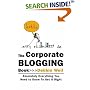 The Corporate Blogging Book: Absolutely Everything You Need to Know to Get It Right