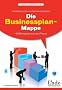 Die Businessplan-Mappe: 40 Beispiele aus der Praxis