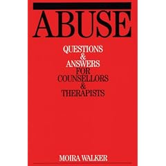 Abuse: Questions and Answers for Counsellors and Therapists (Questions And Answers For Counsellors And Therapists (Whurr))