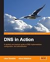 DNS in Action: A detailed and practical guide to DNS implementation, configuration, and administration