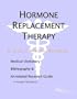 Hormone Replacement Therapy - A Medical Dictionary, Bibliography, and Annotated Research Guide to Internet References