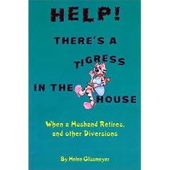 Help! There's a Tigress in the House: When a Husband Retires, and Other Diversions