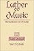 Luther on Music: Paradigms of Praise