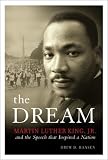 The Dream: Martin Luther King, Jr and the Speech that Inspired a Nation
