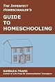 The Imperfect Homeschooler's Guide to Homeschooling: A 20-Year Homeschool Veteran Reveals How to Teach Your Kids, Run Your Home and Overcome the Inevitable Challenges of the Homeschooling Life