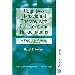 Cognitive-behavioural Therapy with Delusions and Hallucinations: A Practice Manual 2e (Mental Health Nursing & the Community)