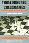 Three Hundred Chess Games - 'Dreihundert Schachpartien' - English Language Edition