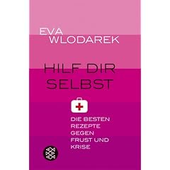 Hilf dir selbst: Die besten Rezepte gegen Frust und Krise