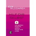 Hilf dir selbst: Die besten Rezepte gegen Frust und Krise