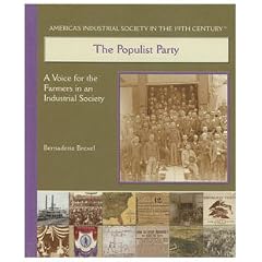The Populist Party: A Voice for the Farmers in the Industrialized Society (America's Industrial Society in the Nineteenth Century.)