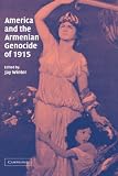 America and the Armenian Genocide of 1915 (Studies in the Social and Cultural History of Modern Warfare)