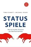 Status-Spiele: Wie ich in jeder Situation die Oberhand behalte - Tom Schmitt