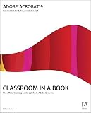 Adobe Acrobat 9 Classroom in a Book: Covers Standard, Pro, and Pro Extended [With CDROM] [ADOBE ACROBAT 9 CLASSROOM-W/CD]