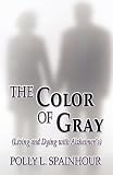 The Color of Gray: (Living and Dying with Alzheimer's)