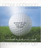 Miracle on the 17th Green: A Novel about Life, Love, Family, Miracles ... and Golf