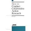 How to Conduct Collaborative Action Research
