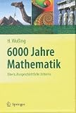 6000 Jahre Mathematik: Eine kulturgeschichtliche Zeitreise: Eine kulturgeschichtliche Zeitreise: Bd.1: Von den Anf&auml;ngen bis Leibniz und Newton - Bd.2: .. - bis zur Ggenwart (Vom Z&auml;hlstein zum Computer) - Hans Wu&szlig;ing