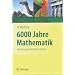 6000 Jahre Mathematik: Eine kulturgeschichtliche Zeitreise: Eine kulturgeschichtliche Zeitreise: Bd.1: Von den Anf�ngen bis Leibniz und Newton. Bd.2: ... bis zur Ggenwart (Vom Z�hlstein zum Computer)