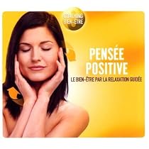 Pens&eacute;e Positive : Le Bien-Etre Par La Relaxation Guid&eacute;e