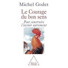 Le courage du bon sens : Pour construire l'avenir autrement