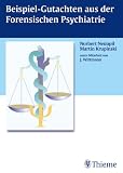 Beispiel-Gutachten aus der Forensischen Psychiatrie - Norbert Nedopil, Martin Krupinski