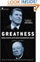Greatness: Reagan, Churchill, and the Making of Extraordinary Leaders