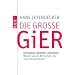 Die gro�e Gier: Korruption, Kartelle, Lustreisen: Warum unsere Wirtschaft eine neue Moral braucht