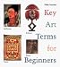 Key Art Terms for Beginners by Philip Yenawine