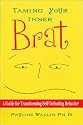 Taming Your Inner Brat: A Guide for Transforming Self-Defeating Behavior