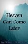 Heaven Can Come Later