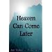 Heaven Can Come Later