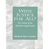 With Justice for All The Nature of the American Legal System