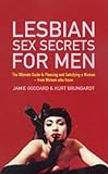 from Jamie Goddard Lesbian Sex Secrets For Men: The ultimate guide to pleasing and satisfying a woman - from women who know (Nexus)