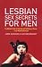 Lesbian
Sex
Secrets
For
Men:
The
ultimate
guide
to
pleasing
and
satisfying
a
woman
-
from
women
who
know
(Nexus)