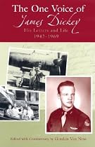 The One Voice of James Dickey: His Letters and Life, 1942-1969